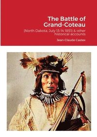bokomslag The Battle of Grand-Coteau (North Dakota, July 13-14 1851) & other historical accounts.