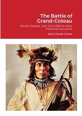 Battle of Grand-Coteau (North Dakota, July 13-14 1851) & other historical accounts.