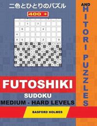 bokomslag 400 Futoshiki Sudoku and Hitori Puzzles. Medium - Hard Levels: 17x17 + 18x18 Hitori Puzzles and 9x9 Futoshiki Medium - Hard Levels. Holmes Presents a