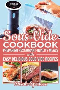 bokomslag Sous Vide Cookbook: Preparing Restaurant-Quality Meals with Easy Delicious Sous Vide Recipes