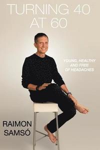 bokomslag Turning 40 At 60: Young, Healthy And Fre