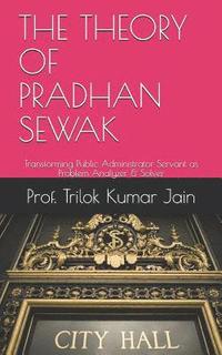 bokomslag The Theory of Pradhan Sewak: Transforming Public Administrator Servant as Problem Analyzer & Solver