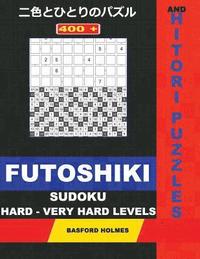 bokomslag 400 Futoshiki Sudoku and Hitori Puzzles. Hard - Very Hard Levels.: 19x19 + 20x20 Hitori Puzzles and 9x9 Futoshiki Hard - Very Hard Levels. Holmes Pres
