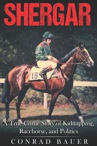 bokomslag Shergar: A True Crime Story of Kidnapping, Racehorse and Politics