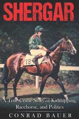 bokomslag Shergar: A True Crime Story of Kidnapping, Racehorse and Politics
