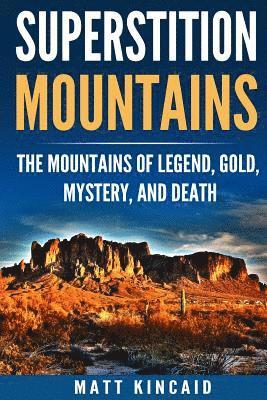 bokomslag Superstition Mountains: The Mountains of Legend, Gold, Mystery, and Death