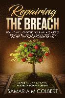 Repairing the Breach: Healing Wounds of the Past That Have Altered Personalities, Affected Relationships, and Caused Us to Embrace a False I 1