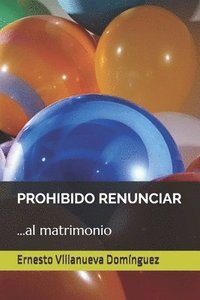 bokomslag Prohibido Renunciar: ...Al Matrimonio