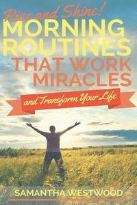 bokomslag Rise and Shine!: Morning Routines That Work Miracles and Transform Your Life