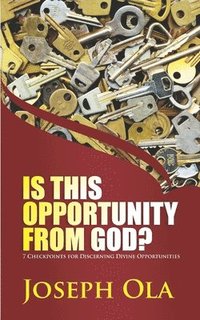 bokomslag Is This Opportunity From God?: 7 Checkpoints for Discerning Divine Opportunities