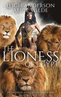 bokomslag The Lioness of Egypt: A Reverse Harem Historical Fantasy Romance