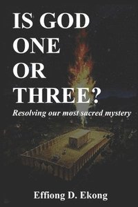 bokomslag Is God One or Three?: Resolving Our Most Sacred Mystery