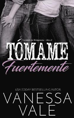 Tómame fuertemente