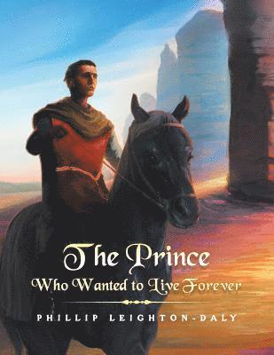 Phillip Leighton-Daly - Prince Who Wanted to Live Forever, Häftad