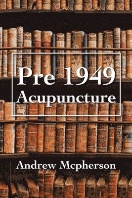 Andrew McPherson - Pre 1949 Acupuncture, Häftad