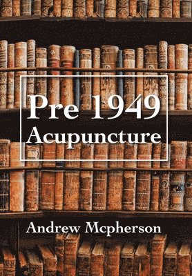 Andrew McPherson - Pre 1949 Acupuncture, Inbunden