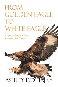 bokomslag From Golden Eagle to White Eagle