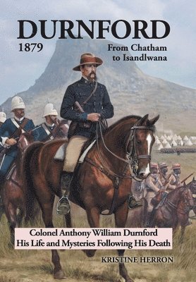 Durnford 1879 from Chatham to Isandlwana 1