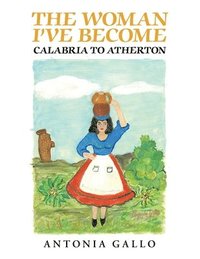 bokomslag The Woman I've Become Calabria to Atherton