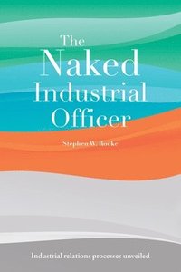 bokomslag The Naked Industrial Officer