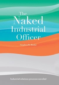 bokomslag The Naked Industrial Officer