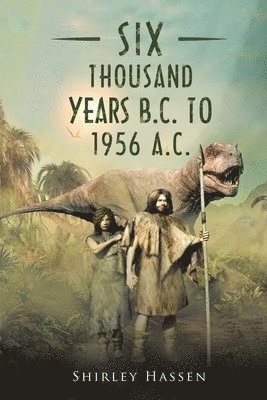 Shirley Hassen - Six Thousand Years B.C. to 1956 A.C., Häftad