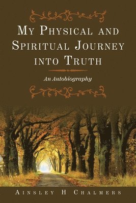 My Physical and Spiritual Journey into Truth 1