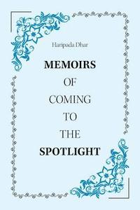 bokomslag Memoirs of Coming to the Spotlight