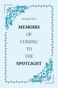 bokomslag Memoirs of Coming to the Spotlight