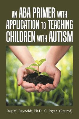Reg M Reynolds C Psych, Reg M. Reynolds C. Psych, Reg M. Reynolds Ph.D. C. Psych., Reg M. Reynolds C. Psych. - Aba Primer with Application to Teaching Children with Autism, Häftad