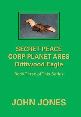 Secret Peace Corp Planet Ares Driftwood Eagle 1