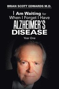 bokomslag I Am Waiting for When I Forget I Have Alzheimer's Disease