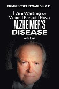 bokomslag I Am Waiting for When I Forget I Have Alzheimer's Disease