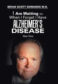 bokomslag I Am Waiting for When I Forget I Have Alzheimer's Disease