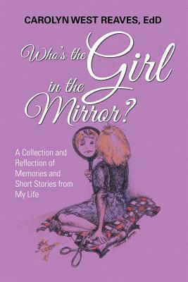 Carolyn West Reaves Edd, Carolyn West Reaves EdD - Who's the Girl in the Mirror?, Häftad