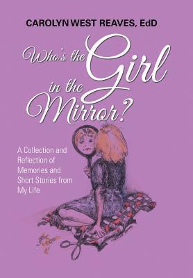 Carolyn West Reaves Edd, Carolyn West Reaves EdD - Who's the Girl in the Mirror?, Inbunden