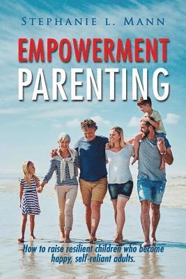 Stephanie L Mann, Stephanie L. Mann - Empowerment Parenting, Häftad