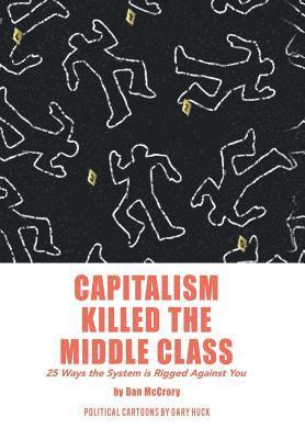 Dan McCrory - Capitalism Killed the Middle Class, Inbunden