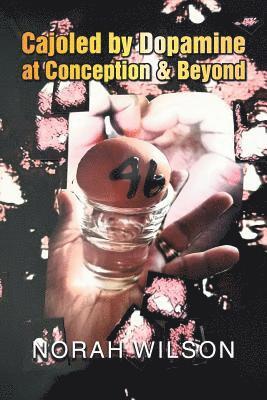 Cajoled by Dopamine at Conception & Beyond 1