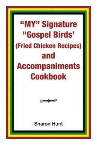 bokomslag My" Signature "Gospel Birds' (Fried Chicken Recipes) and Accompaniments Cookbook