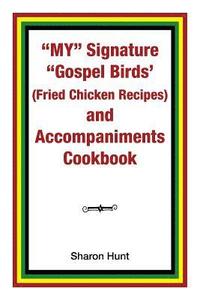 bokomslag My&quot; Signature &quot;Gospel Birds' (Fried Chicken Recipes) and Accompaniments Cookbook