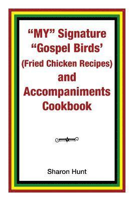 bokomslag My" Signature "Gospel Birds' (Fried Chicken Recipes) and Accompaniments Cookbook