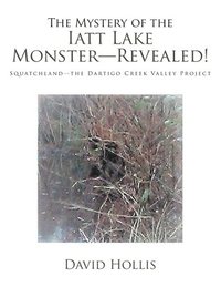 bokomslag The Mystery of the Iatt Lake Monster-Revealed!