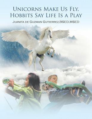 Unicorns Make Us Fly, Hobbits Say Life Is a Play 1