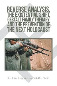 bokomslag Reverse Analysis, the Existential Shift, Gestalt Family Therapy and the Prevention of the Next Holocaust