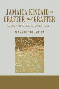 bokomslag Wagadu Volume 19 Jamaica Kincaid as Crafter and Grafter