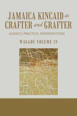 bokomslag Wagadu Volume 19 Jamaica Kincaid as Crafter and Grafter