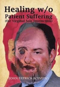 bokomslag Healing W/O Patient Suffering (For Virginal Sole Distinction)