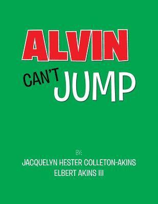 Jacquelyn Hester Colleton-Akins, Elbert Akins III, III Akins, Elbert - Alvin Can't Jump, Häftad