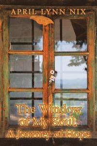 bokomslag The Window of My Soul, a Journey of Hope